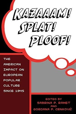 KAZAAAM! SPLAT! PLOOF!: THE AMERICAN IMPACT ON EUROPEAN By Gordana NEW