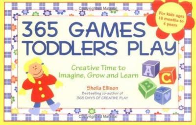 365 Games Toddlers Play: Creative Time to Imagine, Grow and Learn (365 Games Sm