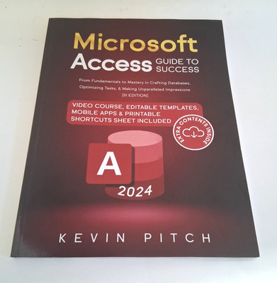 Microsoft Access Guide to Success by Kevin Pitch - 2024, III Edition
