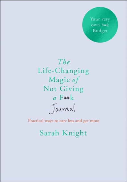 The Life-changing Magic of Not Giving a F**k Journal by Sarah Knight