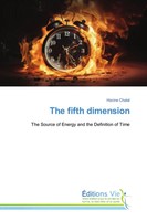 The Fifth Dimension The Source Of Energy And The Definition Of Time Chalal Buch
