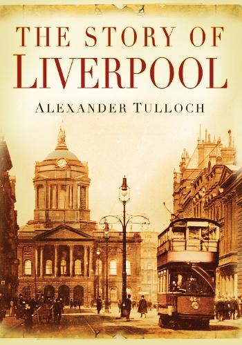 The Story of Liverpool by Alexander Tulloch -