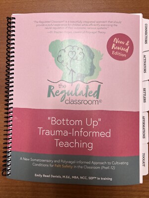 The Regulated Classroom: ''Bottom Up'' Trauma-Informed Teaching New & Revised Ed.
