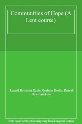 Communities of Hope (A Lent course),Russell Bowman-Eadie, Graham Dodds, Russell