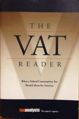 The VAT Reader: What the Federal Consumption Tax Would Mean for America