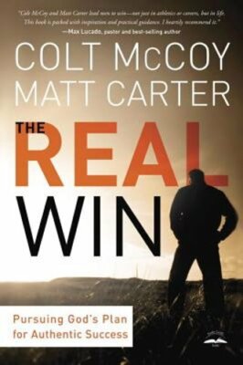 The Real Win: A Man's Quest for Authentic Success by Colt McCoy: New