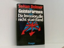 Die Geisterarmee oder Die Invasion, die nicht stattfand Sefton Delmer. Aus d. En