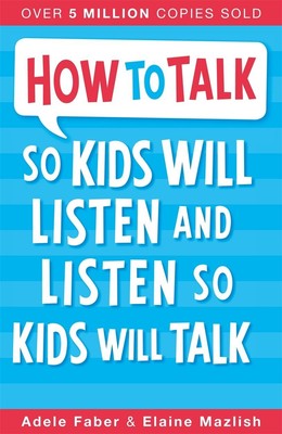 How to Talk So Kids Will Listen & Listen So Kids Will Talk
