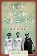 The Irish Whales: Olympians of Old New York by Kevin Martin (English) Hardcover