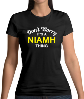 Don'T Worry It's a NIAMH Thing Womens T-Shirt - Surname Custom Name Family