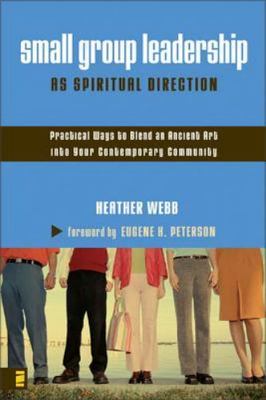 Small Group Leadership as Spiritual Direction: Practical Ways to Blend an Ancien