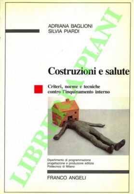 BAGLIONI Adriana - PIARDI Silvia - Costruzioni e salute. Criteri, norme e tecni