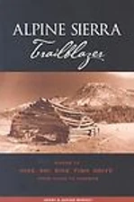 Alpine Sierra Trailblazer: Where to Hike, Ski, Bike, Fish and Drive from Tahoe