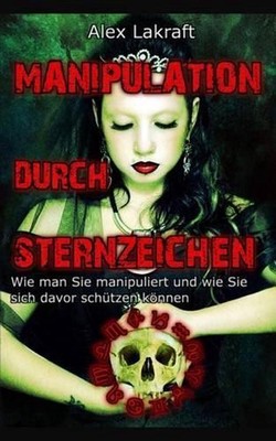 Manipulation durch Sternzeichen: Wie man Sie manipuliert und wie Sie sich davor