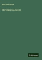 Richard Garnett | Florilegium Amantis | Buch | Englisch (2025)