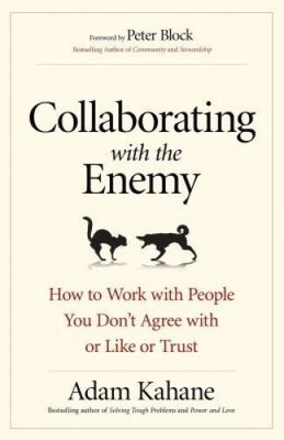 Collaborating with the Enemy: How to Work with People You Don't Agre - VERY GOOD