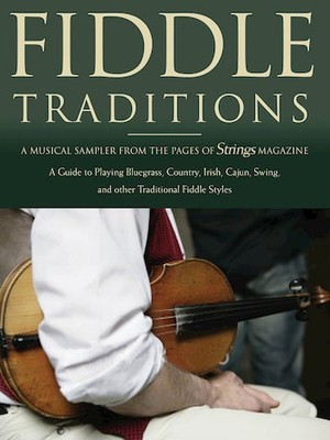 Fiddle Traditions A Musical Sampler from the Pages of Strings Magazine