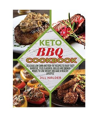 Keto BBQ Cookbook: Delicious low carb and high-fat recipes to enjoy Tasty Barbec
