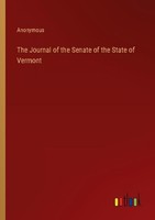 The Journal Of The Senate Of The State Of Vermont Anonymous