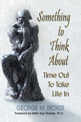 Something to Think about: Time Out to Take Life in by George M. Ricker
