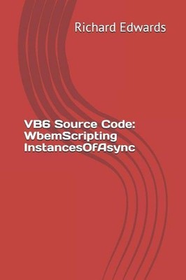 VB6 Source Code: WbemScripting InstancesOfAsync by Richard Edwards (English) Pap