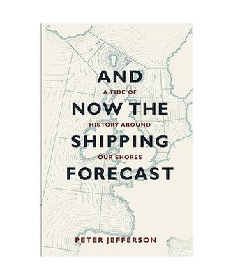 And Now The Shipping Forecast: A tide of history around our shores: A tide of hi