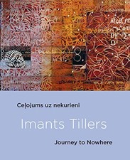 IMANTS TILLERS: JOURNEY TO NOWHERE By Elita Ansone & Graham Coulter-smith *NEW*