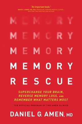 Memory Rescue: Supercharge Your Brain, Reverse Memory Loss, and Remember Wha...