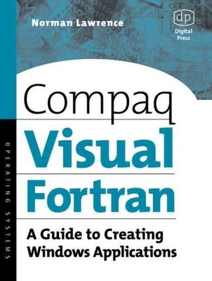Compaq Visual Fortran : A Guide to Creating Windows Applications, Paperback b...