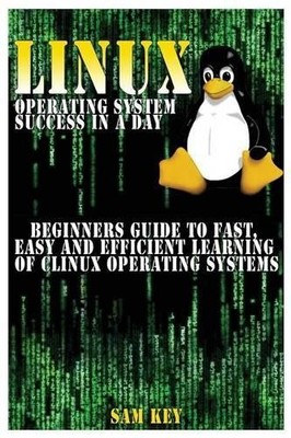 Sam Key Linux Operating System Success in a Day (Taschenbuch)