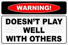 *Aluminum* Warning Doesn't Play Well With Others 8x12 Metal Novelty Sign NS 567