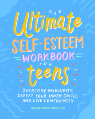 The Ultimate Self-Esteem Workbook for Teens: Overcome Insecurity, Defeat  - GOOD