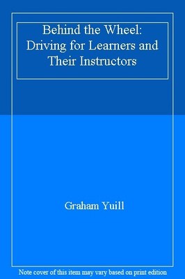 Behind the Wheel: Driving for Learners and Their Instructors By 
