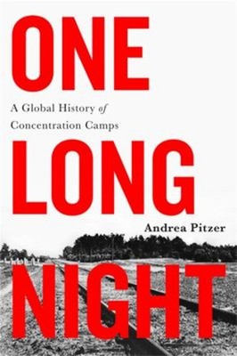 One Long Night : A Global History of Concentration Camps Andrea P