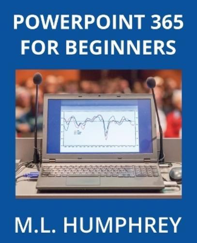 M L Humphrey PowerPoint 365 for Beginners (Tascabile) PowerPoint 365 Essentials