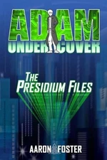 Adam Undercover, The Presidium Files by Foster Aaron (English) Paperback Book