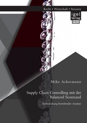Supply Chain Controlling mit der Balanced Scorecard: Untersuchung bestehender An