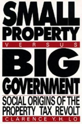 Small Property versus Big Government: Social Origins of the Property Tax Revolt,
