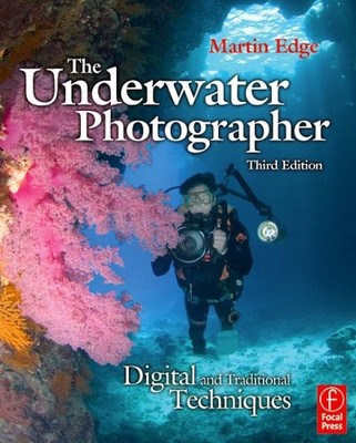The Underwater Photographer: Digital and Traditional Techniques,