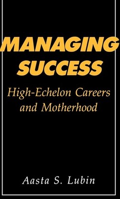 Managing Success: High-Echelon Careers and Motherhood