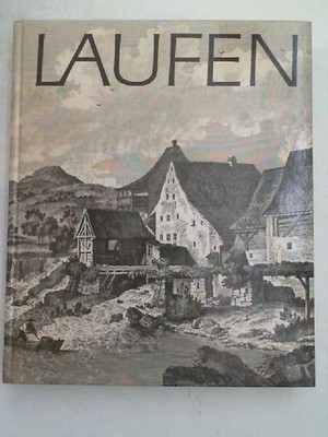 Laufen Geschichte einer Kleinstadt