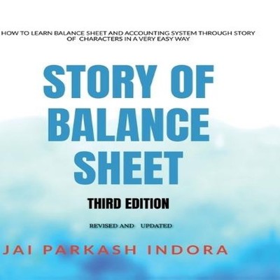 STORY OF BALANCE SHEET THIRD EDITION HOW TO LEARN BALANCE SHEET A
