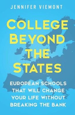 College Beyond the States: European Schools That Will Change Your Life Witho...