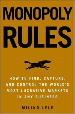 Monopoly Rules: How to Find, Capture, and Control the Most Lucra