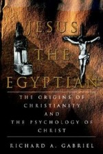Jesus The Egyptian: The Origins Of Christianity And The Psychology Of Chris...
