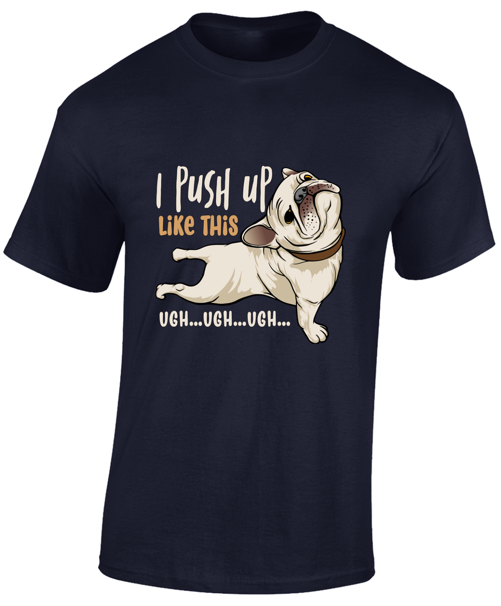 I PUSH UP LIKE THIS MENS T SHIRT FUNNY PUG DOG ANIMAL LOVER CUTE FUNNY JOKE  TOP