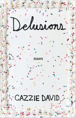Delusions: Of Grandeur, of Romance, of Progress Hardcover by David, Cazzie