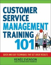 Customer Service Management Training 101: Quick and Easy Techniques That Get Gre