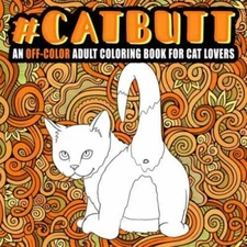 Cat Butt: An Off-Color Adult Coloring Book for Cat Lovers: An Irreverent  - GOOD