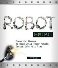 Robot Haiku: Poems for Humans to Read Until Their Robots Decide Its Ki - GOOD